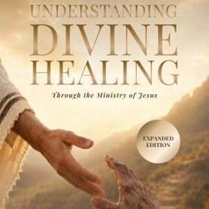 Understanding Divine Healing through the Ministry of Jesus - eBook
